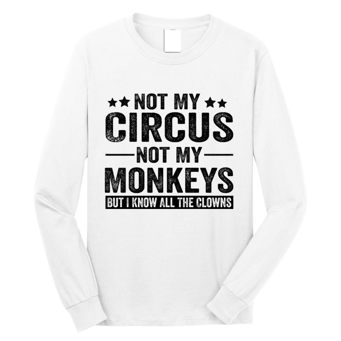 Not My Circus Not My Monkeys But I Definitely Know All The Clowns Funny Saying Long Sleeve Shirt