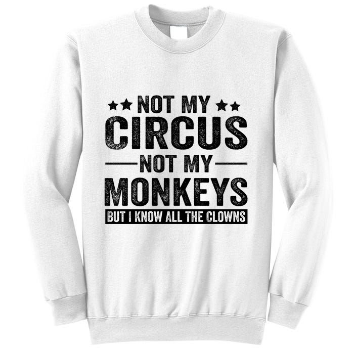 Not My Circus Not My Monkeys But I Definitely Know All The Clowns Funny Saying Sweatshirt