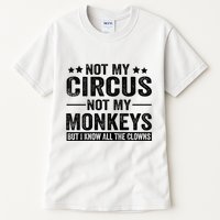 Not My Circus Not My Monkeys But I Definitely Know All The Clowns Funny Saying Tall T-Shirt