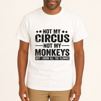 Not My Circus Not My Monkeys But I Definitely Know All The Clowns Funny Saying Tall T-Shirt