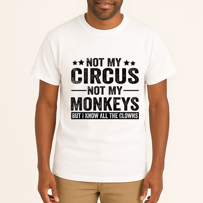Not My Circus Not My Monkeys But I Definitely Know All The Clowns Funny Saying Tall T-Shirt