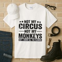 Not My Circus Not My Monkeys But I Definitely Know All The Clowns Funny Saying Tall T-Shirt