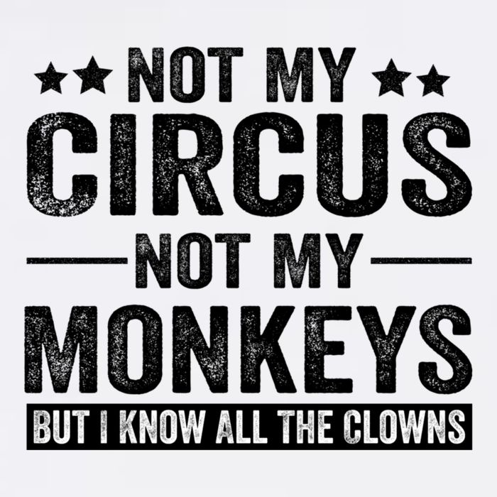 Not My Circus Not My Monkeys But I Definitely Know All The Clowns Funny Saying Bucket Hat