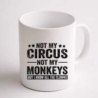 Not My Circus Not My Monkeys But I Definitely Know All The Clowns Funny Saying Mug