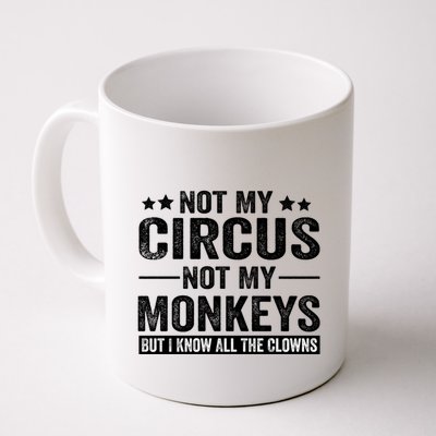 Not My Circus Not My Monkeys But I Definitely Know All The Clowns Funny Saying Mug