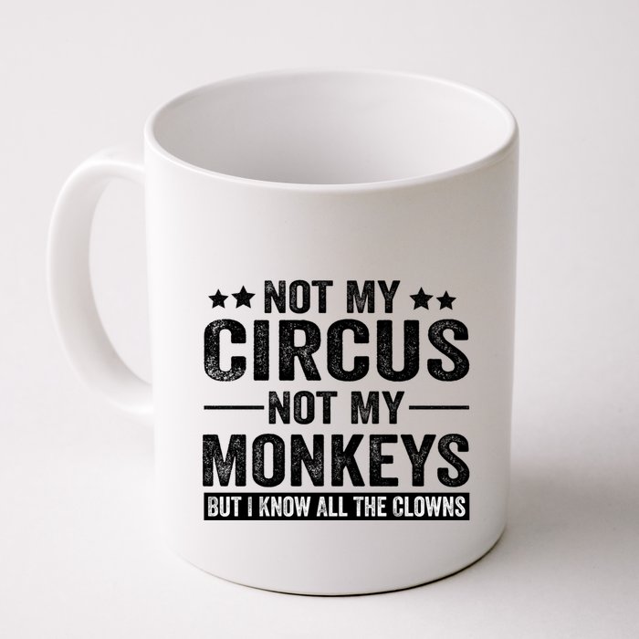 Not My Circus Not My Monkeys But I Definitely Know All The Clowns Funny Saying Mug