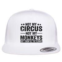 Not My Circus Not My Monkeys But I Definitely Know All The Clowns Funny Saying Flatbill Hat