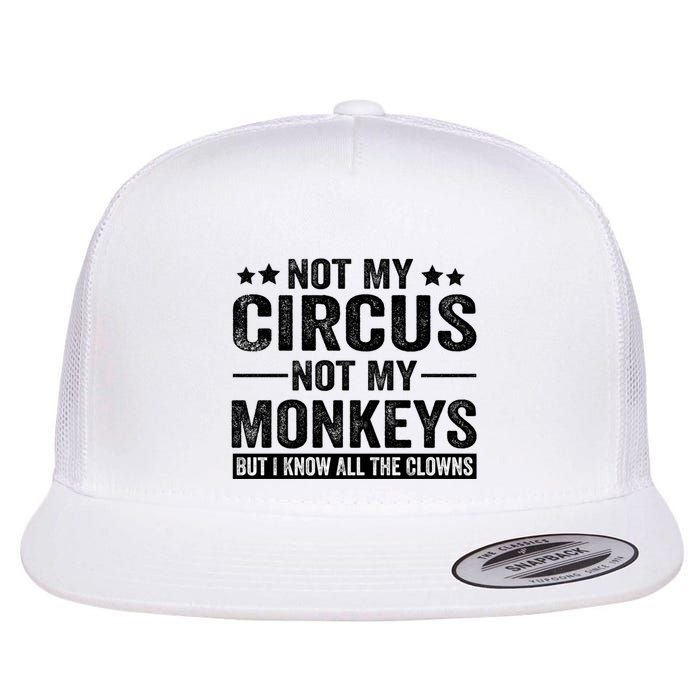 Not My Circus Not My Monkeys But I Definitely Know All The Clowns Funny Saying Flatbill Hat