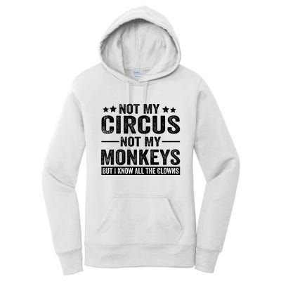 Not My Circus Not My Monkeys But I Definitely Know All The Clowns Funny Saying Women's Pullover Hoodie