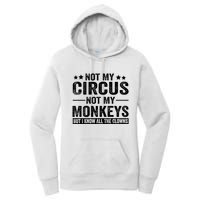 Not My Circus Not My Monkeys But I Definitely Know All The Clowns Funny Saying Women's Pullover Hoodie