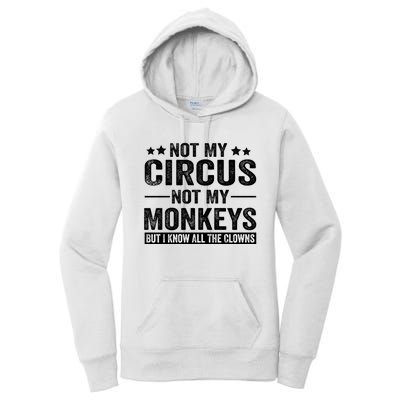 Not My Circus Not My Monkeys But I Definitely Know All The Clowns Funny Saying Women's Pullover Hoodie