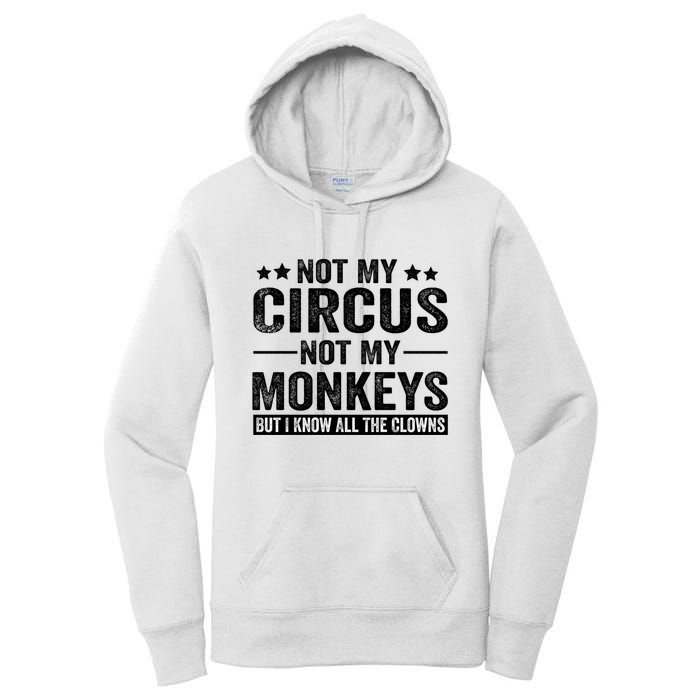 Not My Circus Not My Monkeys But I Definitely Know All The Clowns Funny Saying Women's Pullover Hoodie