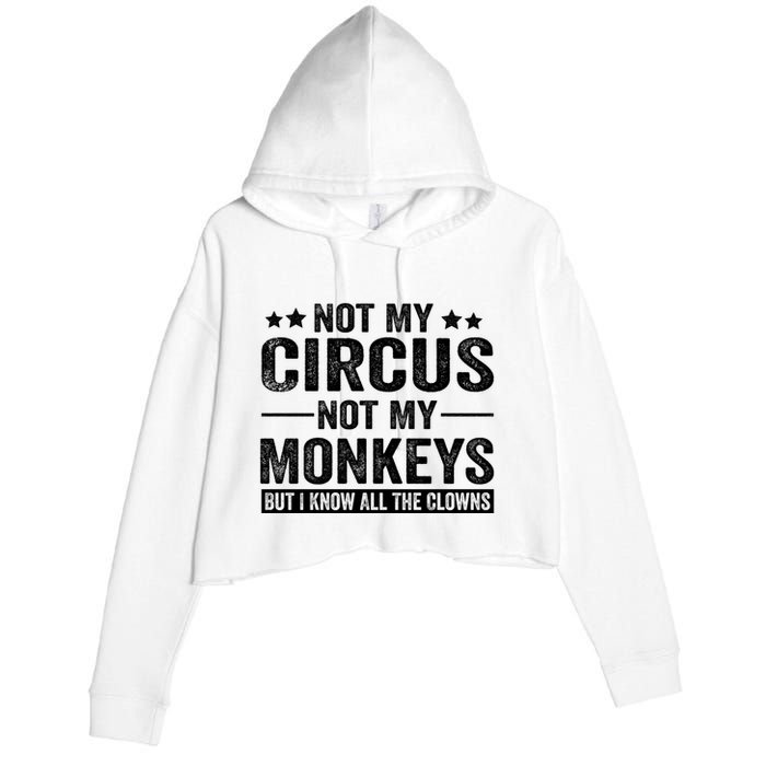 Not My Circus Not My Monkeys But I Definitely Know All The Clowns Funny Saying Crop Fleece Hoodie