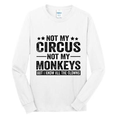 Not My Circus Not My Monkeys But I Definitely Know All The Clowns Funny Saying Tall Long Sleeve T-Shirt