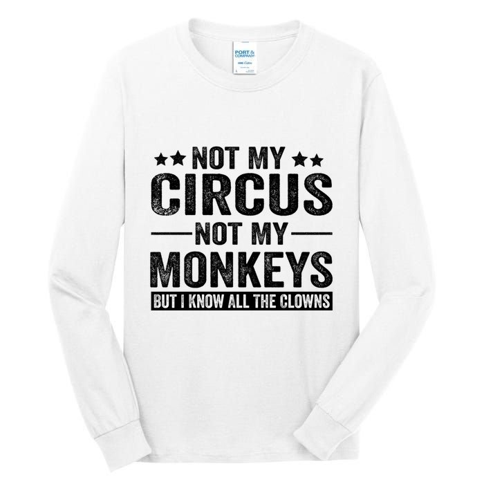 Not My Circus Not My Monkeys But I Definitely Know All The Clowns Funny Saying Tall Long Sleeve T-Shirt