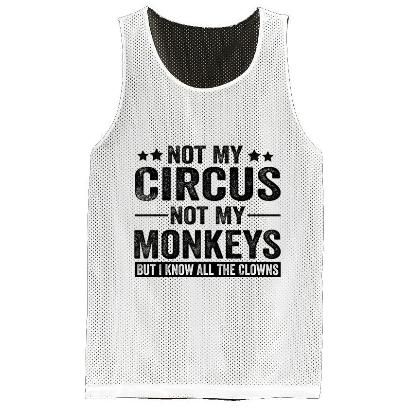 Not My Circus Not My Monkeys But I Definitely Know All The Clowns Funny Saying Mesh Reversible Basketball Jersey Tank