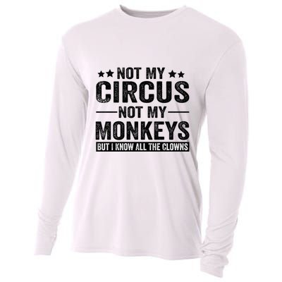 Not My Circus Not My Monkeys But I Definitely Know All The Clowns Funny Saying Cooling Performance Long Sleeve Crew