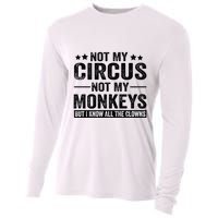 Not My Circus Not My Monkeys But I Definitely Know All The Clowns Funny Saying Cooling Performance Long Sleeve Crew