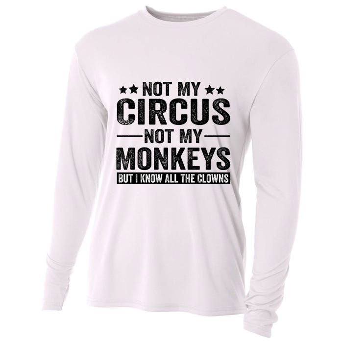 Not My Circus Not My Monkeys But I Definitely Know All The Clowns Funny Saying Cooling Performance Long Sleeve Crew