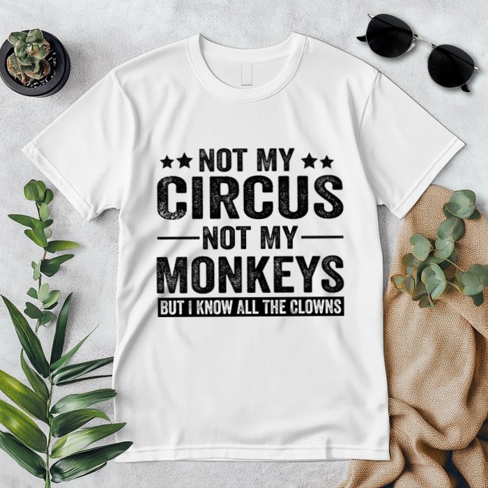 Not My Circus Not My Monkeys But I Definitely Know All The Clowns Funny Saying Premium T-Shirt