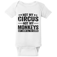 Not My Circus Not My Monkeys But I Definitely Know All The Clowns Funny Saying Baby Bodysuit
