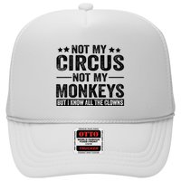 Not My Circus Not My Monkeys But I Definitely Know All The Clowns Funny Saying Trucker Hat