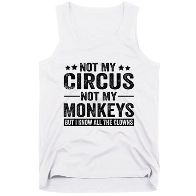 Not My Circus Not My Monkeys But I Definitely Know All The Clowns Funny Saying Tank Top