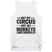 Not My Circus Not My Monkeys But I Definitely Know All The Clowns Funny Saying Tank Top