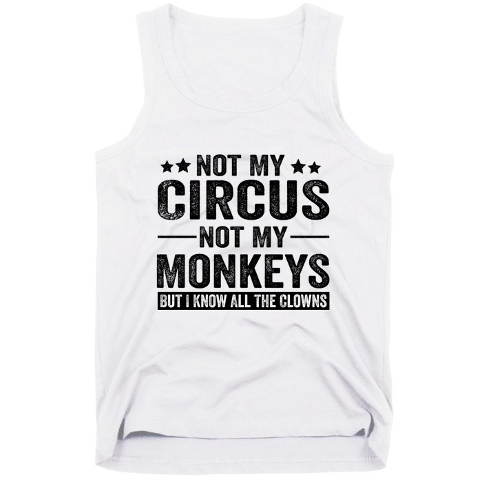 Not My Circus Not My Monkeys But I Definitely Know All The Clowns Funny Saying Tank Top