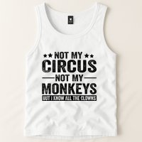 Not My Circus Not My Monkeys But I Definitely Know All The Clowns Funny Saying Tank Top