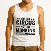 Not My Circus Not My Monkeys But I Definitely Know All The Clowns Funny Saying Tank Top