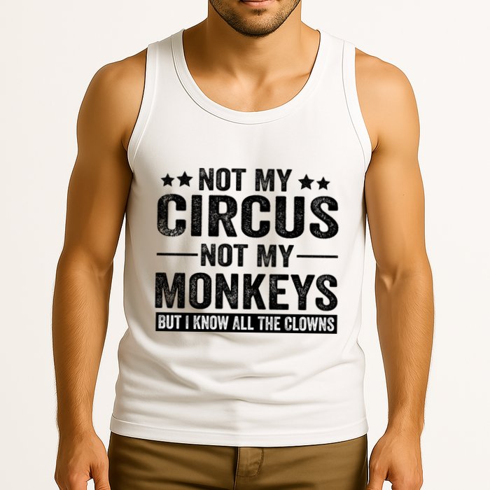 Not My Circus Not My Monkeys But I Definitely Know All The Clowns Funny Saying Tank Top