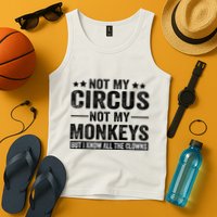 Not My Circus Not My Monkeys But I Definitely Know All The Clowns Funny Saying Tank Top