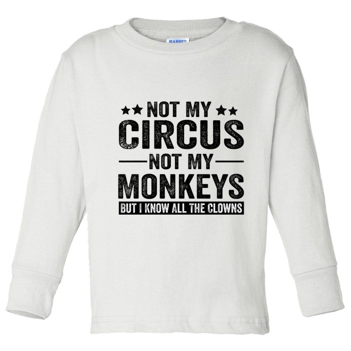 Not My Circus Not My Monkeys But I Definitely Know All The Clowns Funny Saying Toddler Long Sleeve Shirt