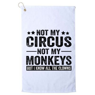 Not My Circus Not My Monkeys But I Definitely Know All The Clowns Funny Saying Golf Towel