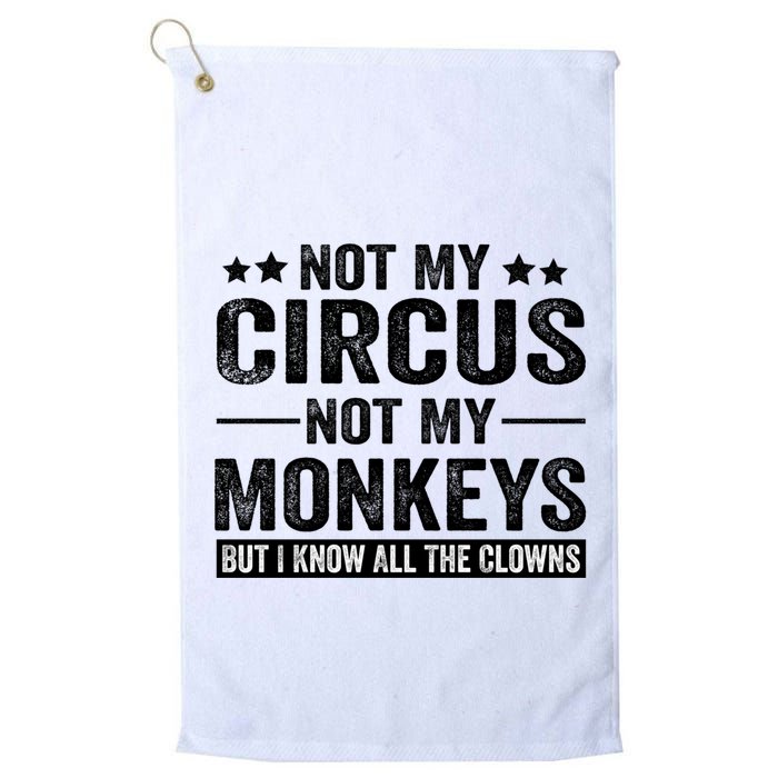 Not My Circus Not My Monkeys But I Definitely Know All The Clowns Funny Saying Golf Towel