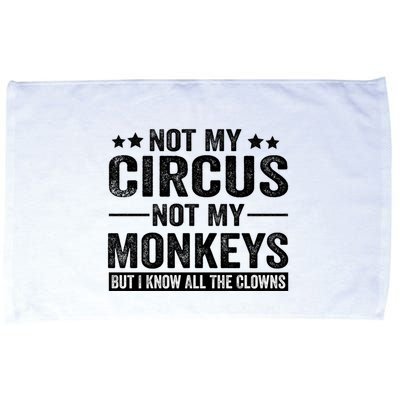 Not My Circus Not My Monkeys But I Definitely Know All The Clowns Funny Saying Microfiber Hand Towel