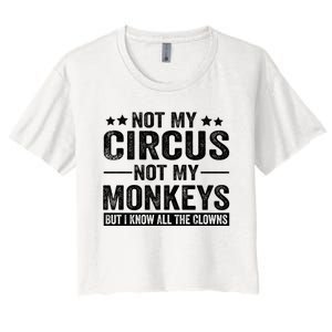 Not My Circus Not My Monkeys But I Definitely Know All The Clowns Funny Saying Women's Crop Top Tee