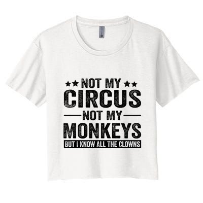 Not My Circus Not My Monkeys But I Definitely Know All The Clowns Funny Saying Crop Top