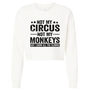 Not My Circus Not My Monkeys But I Definitely Know All The Clowns Funny Saying Cropped Pullover Crew