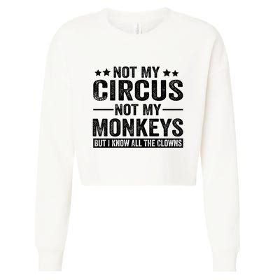 Not My Circus Not My Monkeys But I Definitely Know All The Clowns Funny Saying Cropped Pullover Crew