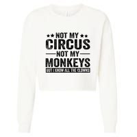 Not My Circus Not My Monkeys But I Definitely Know All The Clowns Funny Saying Cropped Pullover Crew