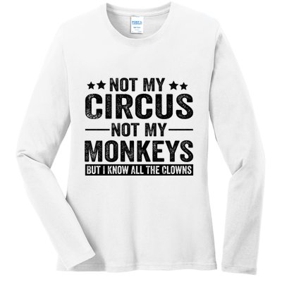 Not My Circus Not My Monkeys But I Definitely Know All The Clowns Funny Saying Ladies Long Sleeve Shirt