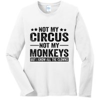 Not My Circus Not My Monkeys But I Definitely Know All The Clowns Funny Saying Ladies Long Sleeve Shirt