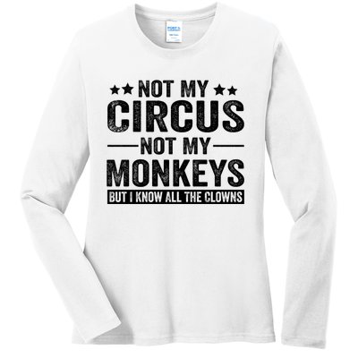 Not My Circus Not My Monkeys But I Definitely Know All The Clowns Funny Saying Ladies Long Sleeve Shirt