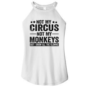 Not My Circus Not My Monkeys But I Definitely Know All The Clowns Funny Saying Women's Perfect Tri Rocker Tank