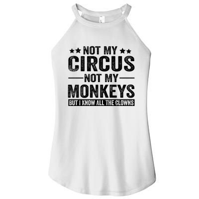 Not My Circus Not My Monkeys But I Definitely Know All The Clowns Funny Saying Women's Perfect Tri Rocker Tank