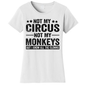 Not My Circus Not My Monkeys But I Definitely Know All The Clowns Funny Saying Women's T-Shirt