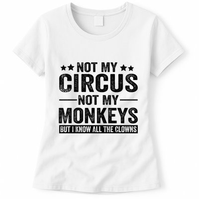 Not My Circus Not My Monkeys But I Definitely Know All The Clowns Funny Saying Womens T-Shirt