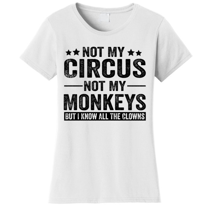 Not My Circus Not My Monkeys But I Definitely Know All The Clowns Funny Saying Women's T-Shirt